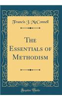 The Essentials of Methodism (Classic Reprint)