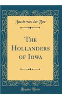 The Hollanders of Iowa (Classic Reprint)