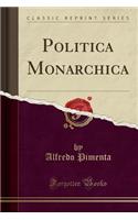 Politica Monarchica (Classic Reprint)