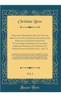 Virtuosius Pantheon, Deo, Et Sanctis Erectum. Id Est: Sermones Panegyrici De Praecipuis Sacrorum Ordinum Fundatoribus, Patriarchis, Aliisque Terrarum Patronis, Ad Normam, Et Formam Psalmo-Graphi, Psal. 148. V. I, Vol. 1: Laudate Ipsum in Excelsis.