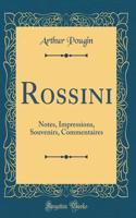 Rossini: Notes, Impressions, Souvenirs, Commentaires (Classic Reprint)