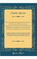 Dictionnaire Des Cardinaux, Contenant Des Notions Gï¿½nï¿½rales Sur Le Cardinalat, La Nomenclature Complï¿½te, Par Ordre Alphabï¿½tique, Des Cardinaux de Tous Les Temps Et de Tous Les Pays: La Mï¿½me Nomenclature Par Ordre Chronologique; Les Dï¿½ta: La Mï¿½me Nomenclature Par Ordre Chronologique; Les Dï¿½tails Biographi