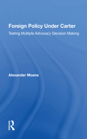 Foreign Policy Under Carter: Testing Multiple Advocacy Decision Making