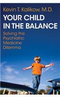 Your Child in the Balance: Solving the Psychiatric Medicine Dilemma