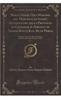 Mirza-Nadir, Osia Memorie del Marchese Di Sande', Governatore Della Provincia Di Candahar Al Servigio Di Thamas Kouli-Kan, Re Di Persia, Vol. 1: Dedicato a Sua Eccellenza Il Signor Girolamo Mocenigo Patrizio Veneto (Classic Reprint)
