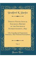 Twenty-Ninth Annual Insurance Report of the Insurance Superintendent, 1897, Vol. 2: Life, Casualty and Assessment Insurance, Also Fraternal Associations (Classic Reprint)