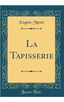 La Tapisserie (Classic Reprint)
