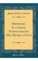 Memories of a Great Schoolmaster (Dr. Henry a Coit) (Classic Reprint)