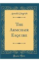 The Armchair Esquire (Classic Reprint)