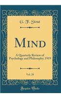 Mind, Vol. 28: A Quarterly Review of Psychology and Philosophy; 1919 (Classic Reprint)