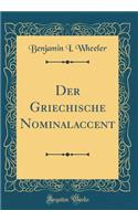 Der Griechische Nominalaccent (Classic Reprint)