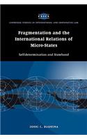 Fragmentation and the International Relations of Micro-States: Self-Determination and Statehood