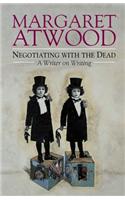 Negotiating with the Dead: A Writer on Writing: A Writer on Writing