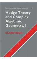 Hodge Theory and Complex Algebraic Geometry I: Volume 1