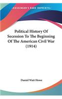 Political History Of Secession To The Beginning Of The American Civil War (1914)