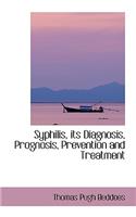 Syphilis, Its Diagnosis, Prognosis, Prevention and Treatment