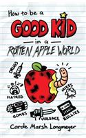 How to Be a Good Kid in a Rotten Apple World