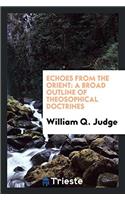 Echoes from the Orient: a broad outline of theosophical doctrines