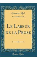 Le Labeur de la Prose (Classic Reprint)