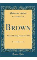 Brown: Alumni Monthly, Founded in 1900 (Classic Reprint)