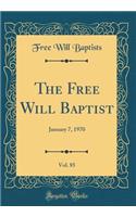The Free Will Baptist, Vol. 85: January 7, 1970 (Classic Reprint)