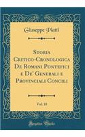 Storia Critico-Cronologica de Romani Pontefici E De' Generali E Provinciali Concili, Vol. 10 (Classic Reprint)