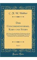 Der Concordienformel Kern und Stern, Vol. 1: Mit Einer Geschichtlichen Einleitung und mit Kurzen Erklärenden Anmerkungen Versehen; Enthaltend die Geschichtliche Einleitung (Classic Reprint)