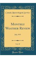 Monthly Weather Review, Vol. 39: July, 1915 (Classic Reprint): July, 1915 (Classic Reprint)