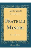 Fratelli Minori (Classic Reprint)