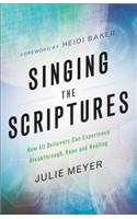 Singing the Scriptures – How All Believers Can Experience Breakthrough, Hope and Healing