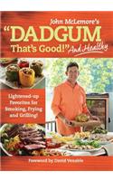 Dadgum That's Good. . . and Healthy!: Lightened-Up Favorites for Smoking, Frying and Grilling!