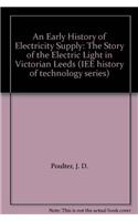 An Early History of Electricity Supply: Story of the Electric Light in Victorian Leeds