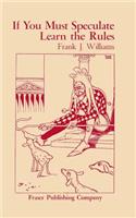 If You Must Speculate Learn The Rules: (Fraser Contrary Opinion Library Book)