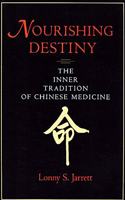 Nourishing Destiny: The Inner Tradition of Chinese Medicine