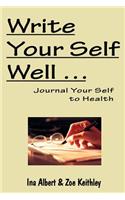 Write Your Self Well ... Journal Your Self to Health