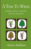A Time to Write: Inspirational Poetry for All Seasons