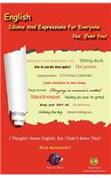 English Idioms and Expressions for Everyone, Yes, Even You!