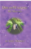 Dreamwalking My Mother