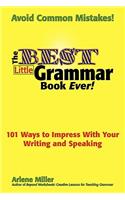 The Best Little Grammar Book Ever! 101 Ways to Impress with Your Writing and Speaking