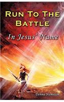 Run to the Battle in Jesus' Name