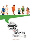 Ten Simple Tools for No Regrets Parenting