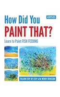 How Did You Paint That? Learn to Paint Fish Feeding
