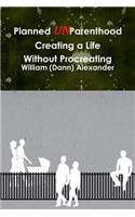 Planned UnParenthood Creating a Life Without Procreating