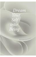 Dream Your Self into Being