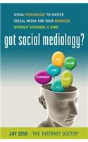 Got Social Mediology?: Using Psychology to Master Social Media for Your Business Without Spending a Dime