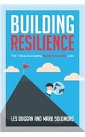 Building Resilience: The 7 Steps to Creating Highly Successful Lives