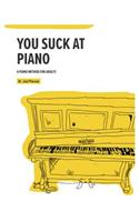 You Suck at Piano