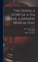 Geisha, a Story of a Tea House, a Japanese Musical Play