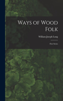 Ways of Wood Folk: First Series