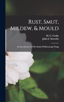 Rust, Smut, Mildew, & Mould